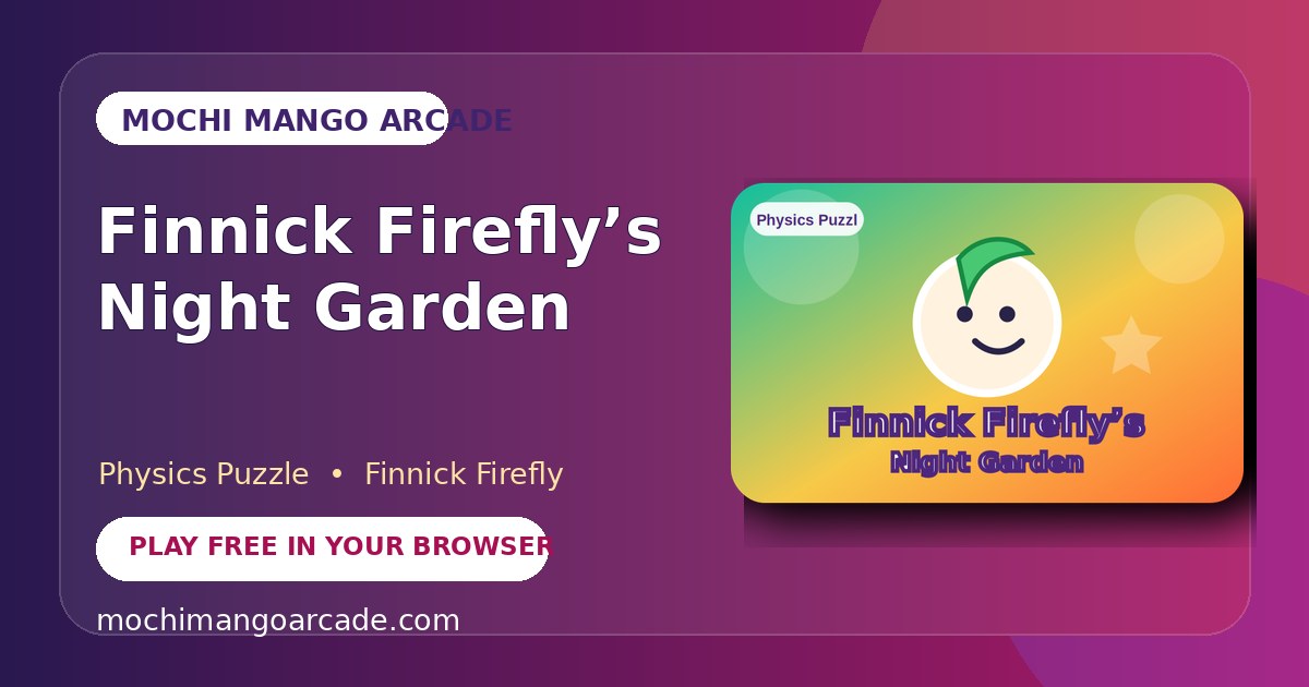Finnick Firefly’s Night Garden — free physics puzzle game starring Finnick Firefly
