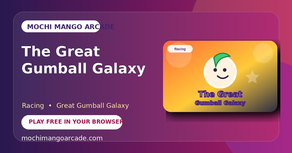 The Great Gumball Galaxy — free racing game starring Great Gumball Galaxy